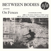 Between Bodies - On Fences [Vinyl]