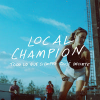 Local Champion - Todo Lo Que Siempre Quise Decirte